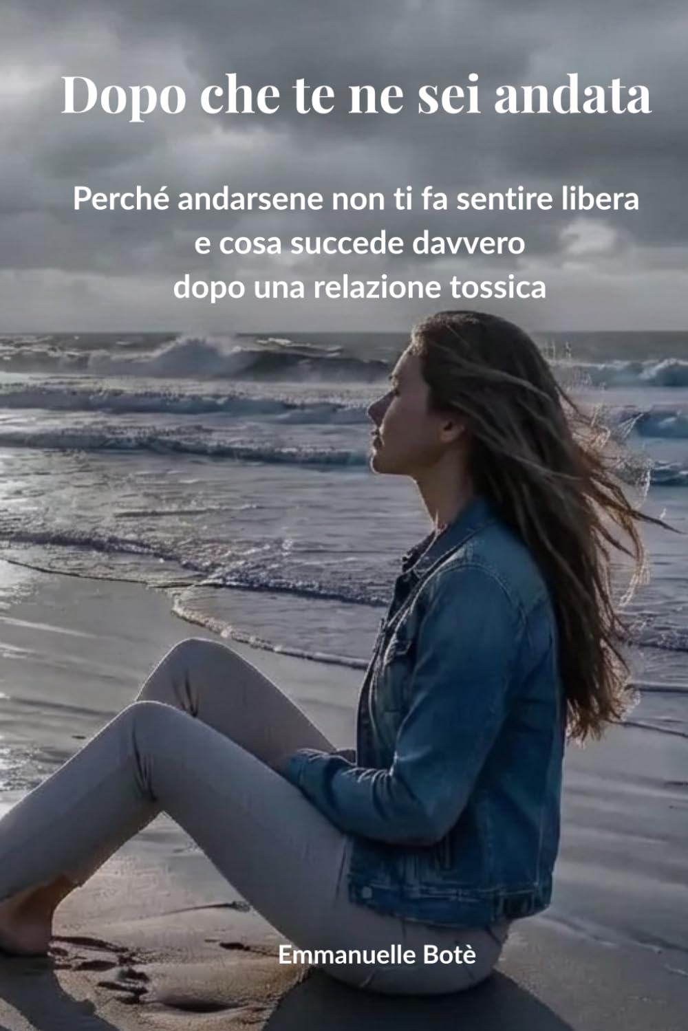 Dopo che te ne sei andata: Perché andarsene non ti fa sentire libera e cosa succede davvero nella tua mente e nel tuo corpo dopo una relazione tossica (Libri sulla Consapevolezza Relazionale)