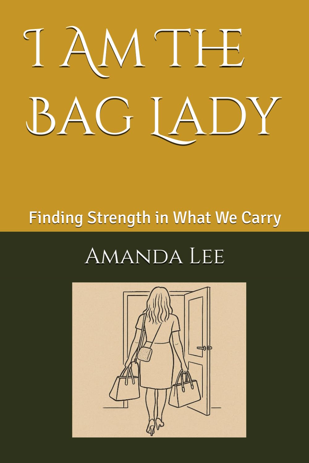 I Am The Bag Lady: Finding Strength in What We Carry