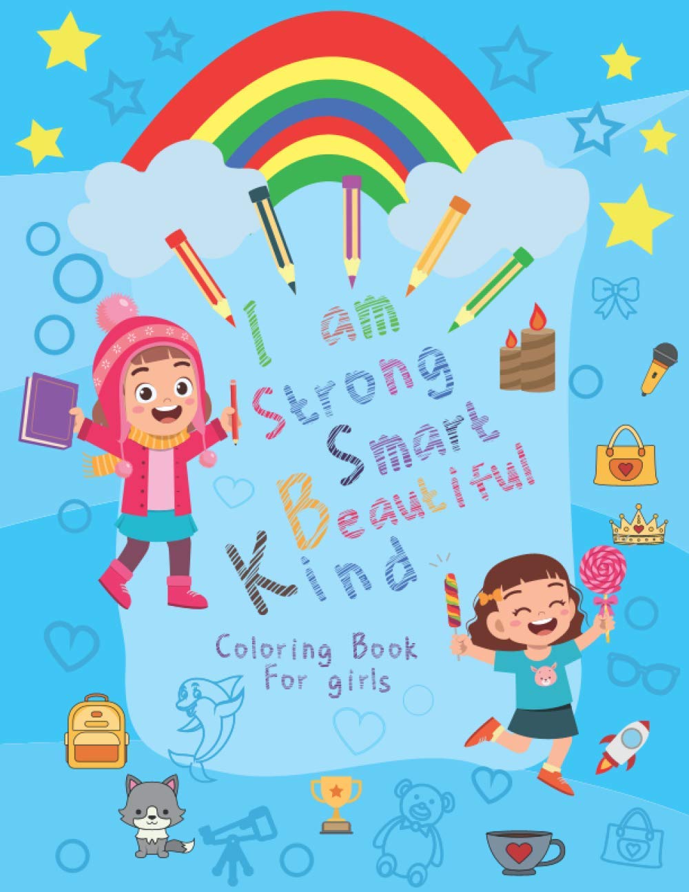 I Am Strong Smart Beautiful and Kind Coloring Book For Girls: Coloring Book Girls Ages 3-8 Cute Illustrations For girls, Inspirational Coloring Book, Children's Gift Idea