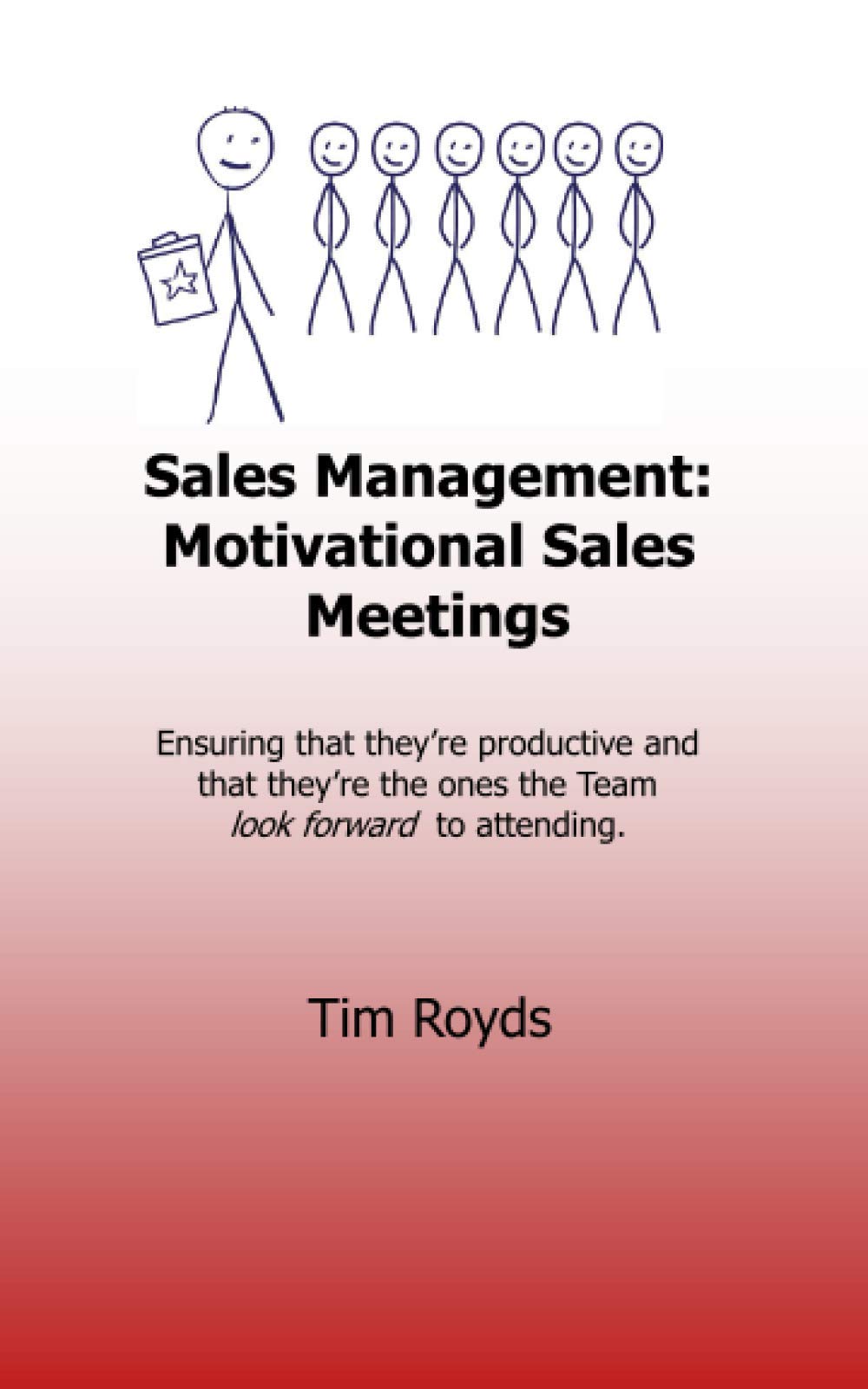 Sales Management: Motivational Sales Meetings: Ensuring that they’re productive and that they’re the ones the team look forward to attending.