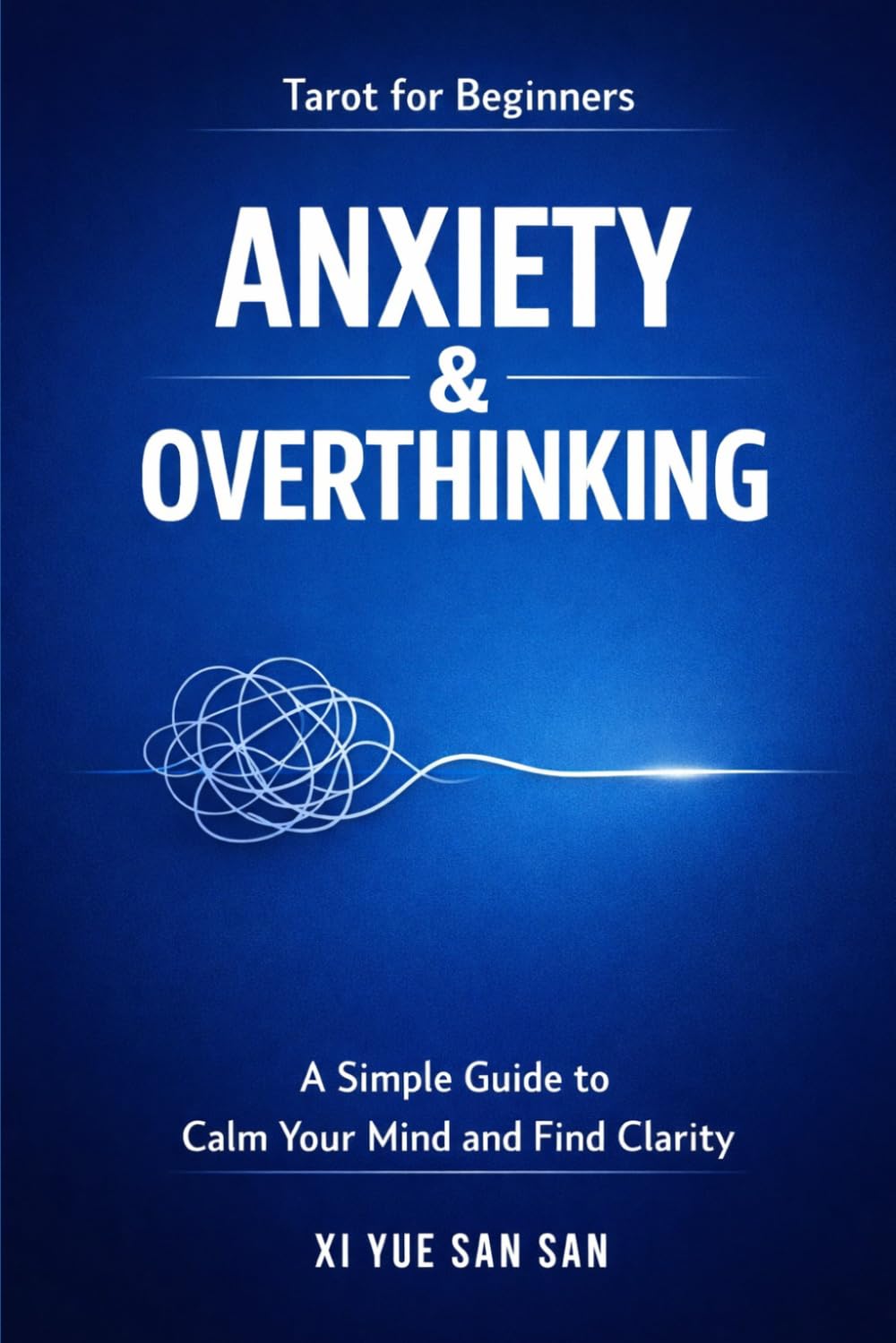 Tarot for Beginners: Anxiety & Overthinking: Find Calm. Think Clearly. Let Go.