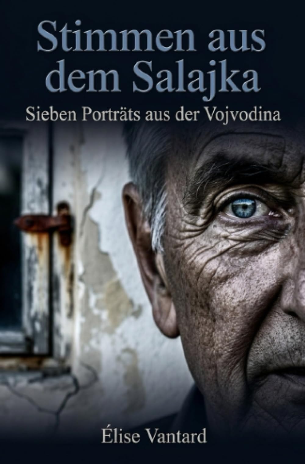 Stimmen aus dem Salajka: Sieben Porträts aus der Vojvodina