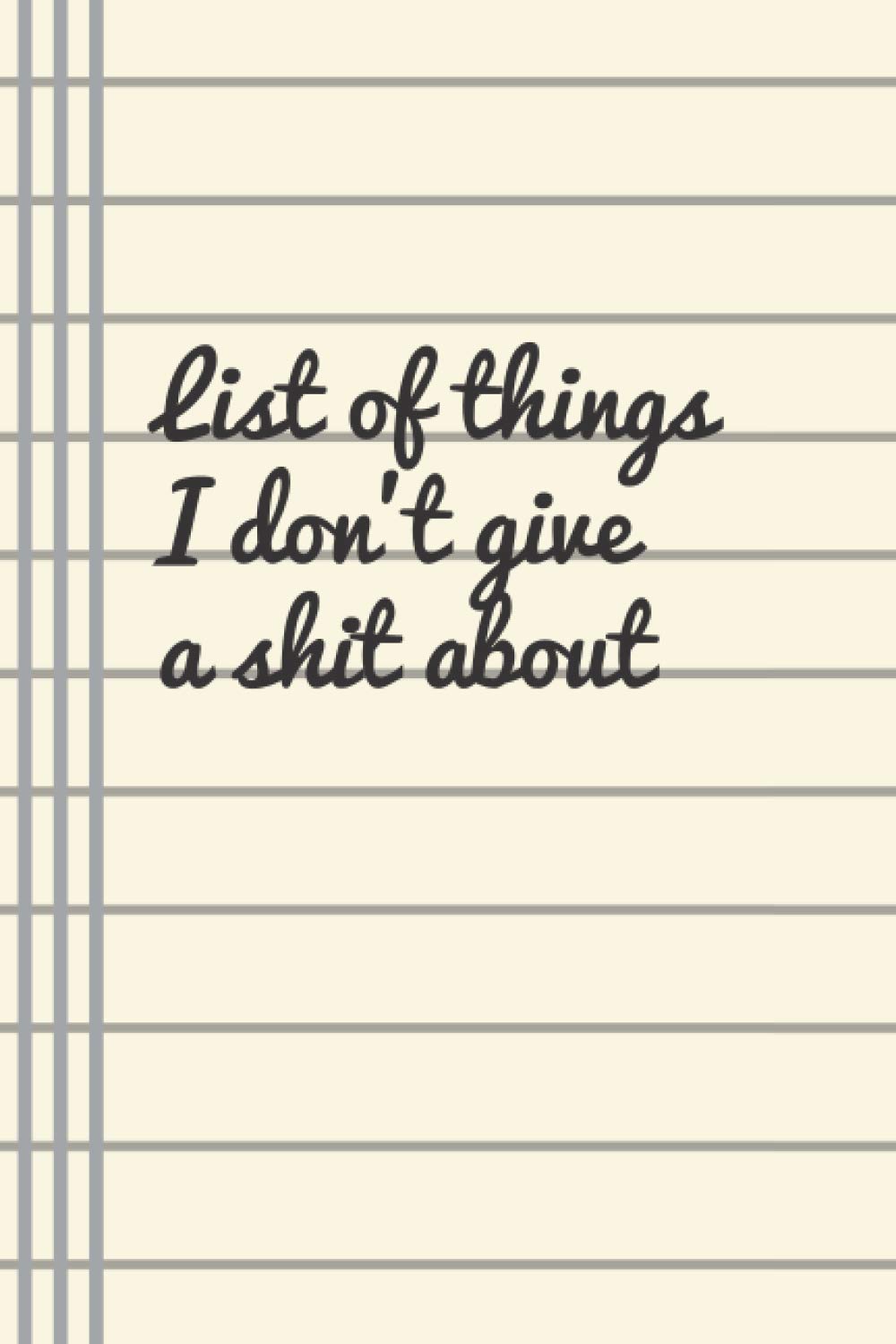 List of things I don't give a shit about: Notebook journal for gift , for friends, family and coworkers, lined journal 6×9 110 pages