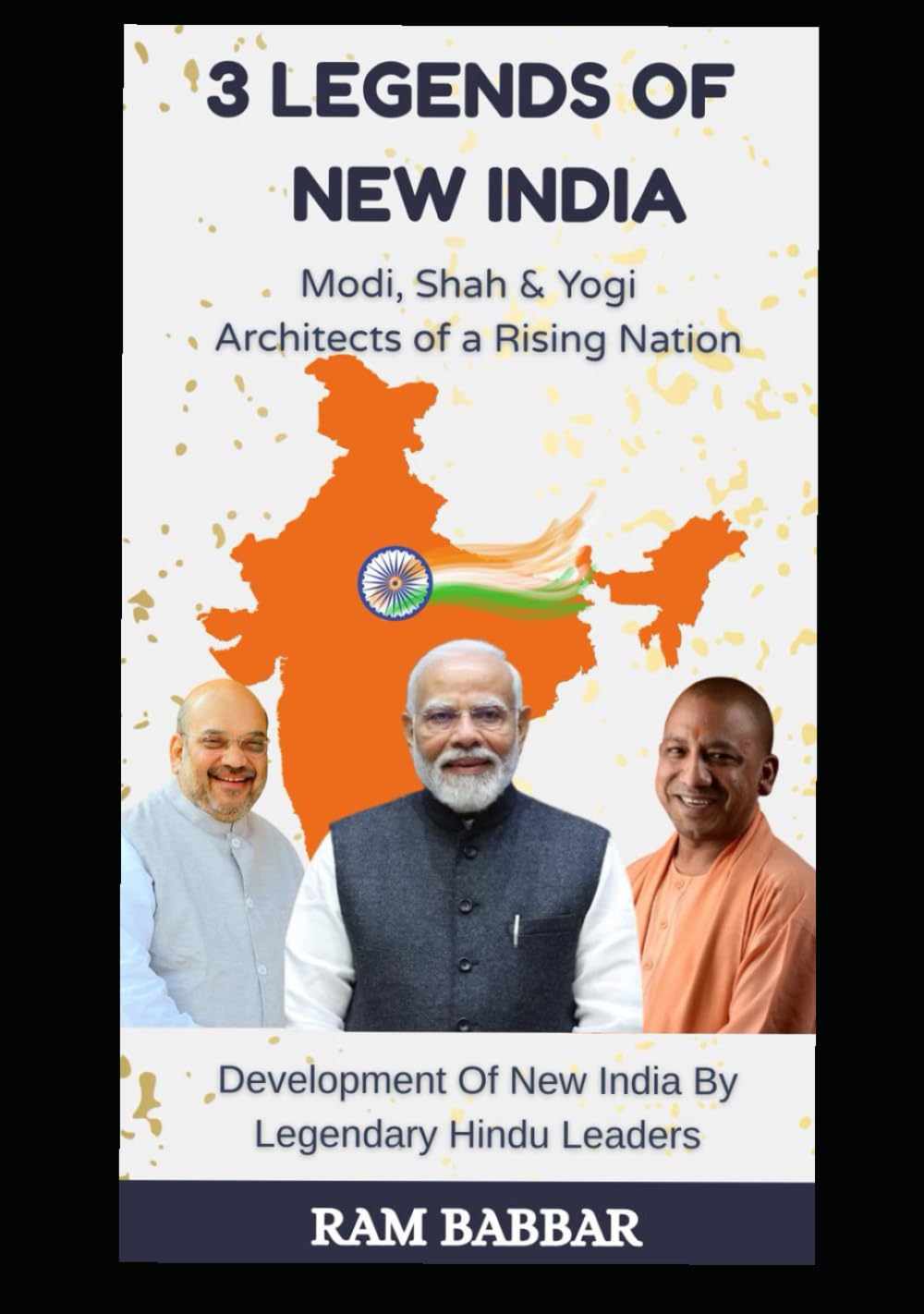 3 Legends of New India: Modi, Shah & Yogi – Architects of a Rising Nation: development of new India by legendary Hindu leaders