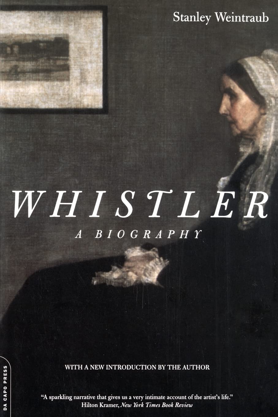 Whistler: A Biography By Stanley Weintraub. 9780306809712