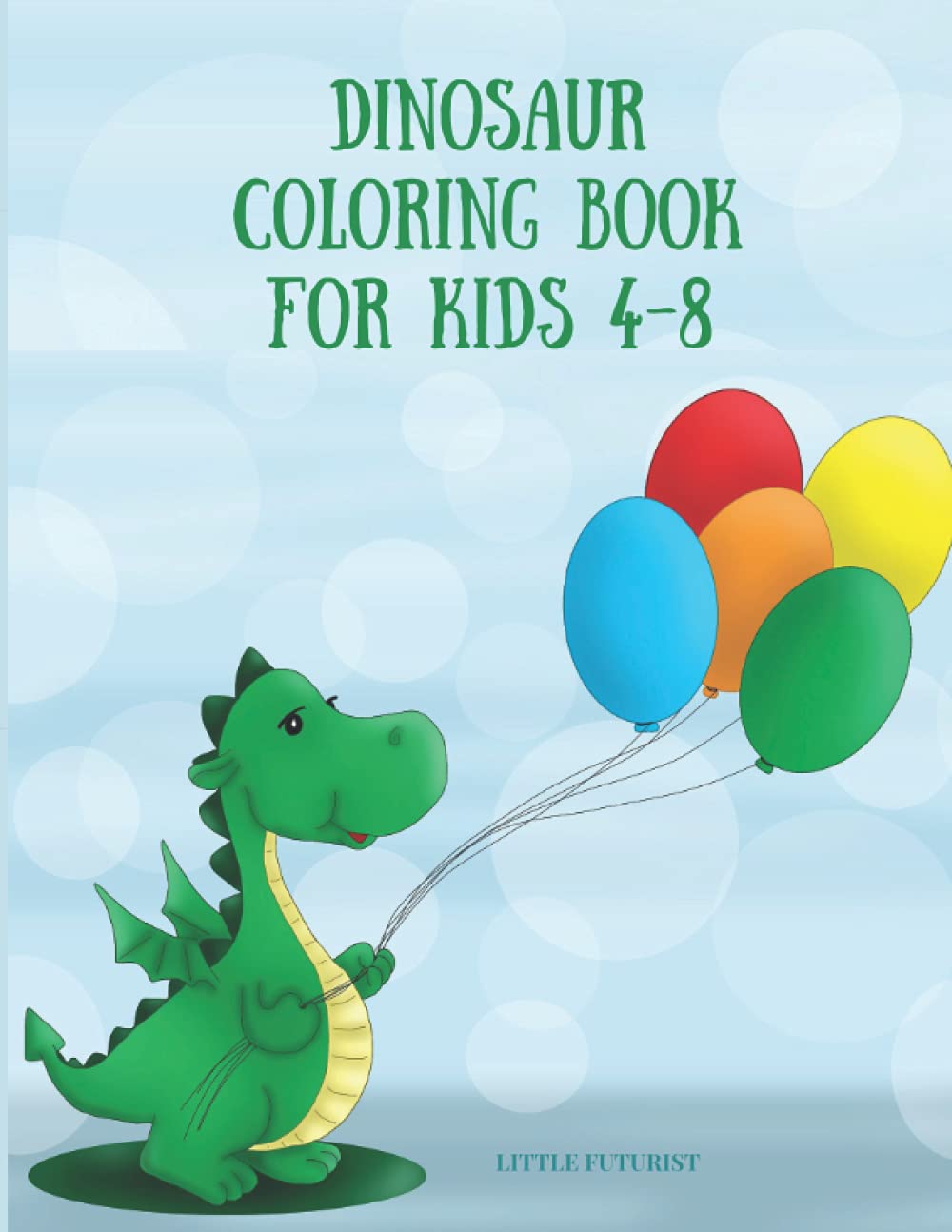 Dinosaur Coloring Book: For Kids Ages 4-8: Coloring & Activity Book with Cute Dinosaurs for Kids | Fun Gift Coloring Pages for Girls and Boys, Age 4-8