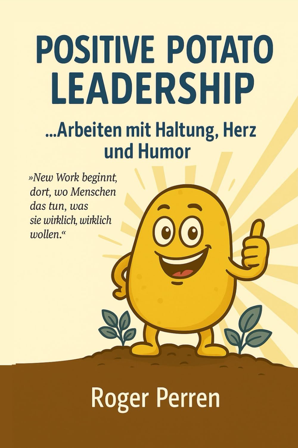 Positive Potato Leadership: Arbeiten mit Haltung Herz und Humor