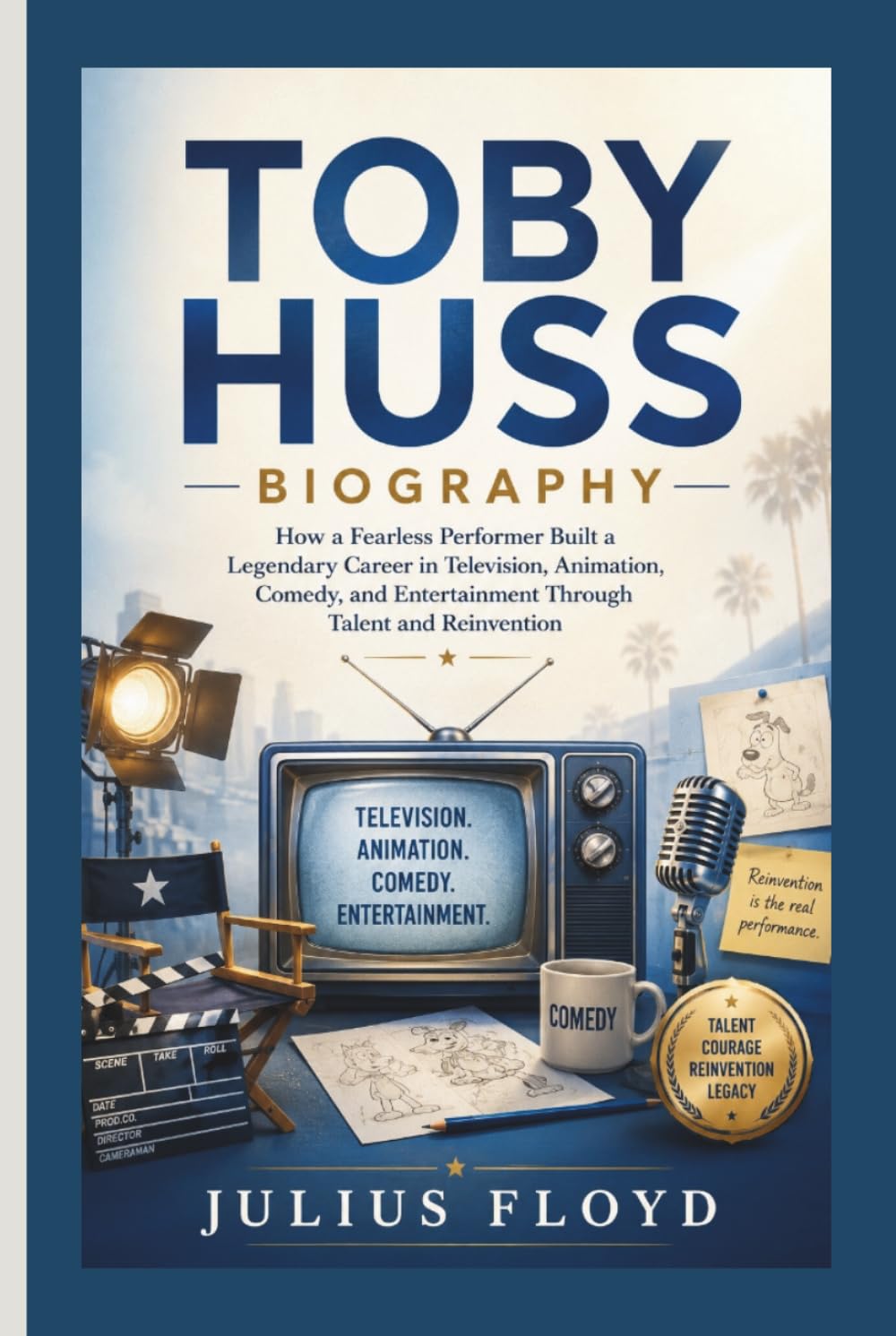 TOBY HUSS BIOGRAPHY: How a Fearless Performer Built a Legendary Career in Television, Animation, Comedy, and Entertainment Through Talent and Reinvention