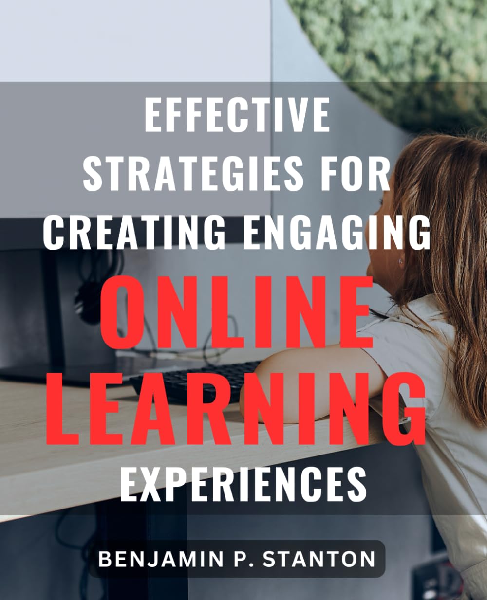 Effective Strategies for Creating Engaging Online Learning experiences: Boost Your Teaching Skills with Effective Strategies to Create Engaging Online Learning Experiences