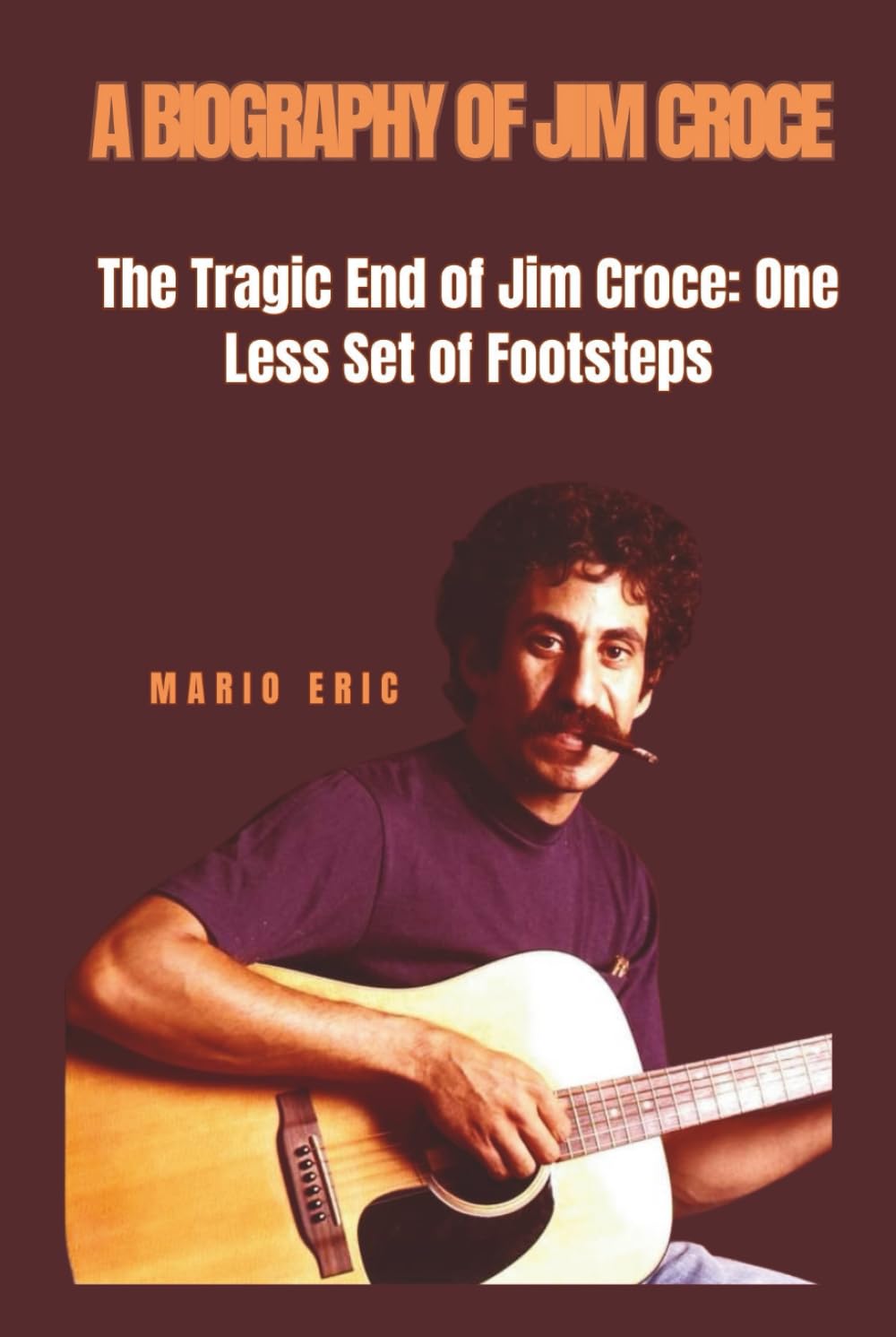 A BIOGRAPHY OF JIM CROCE: The Tragic End of Jim Croce: One Less Set of Footsteps