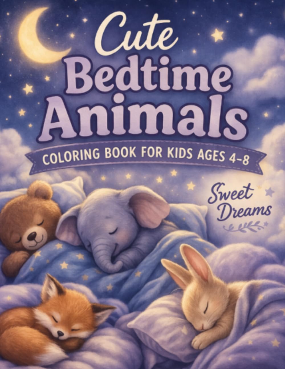Cute Bedtime Animals Coloring Book for Kids Ages 4–8: Adorable Sleepy Animal Coloring Pages with Nighttime Scenes, Stars, and Cozy Bedtime Fun