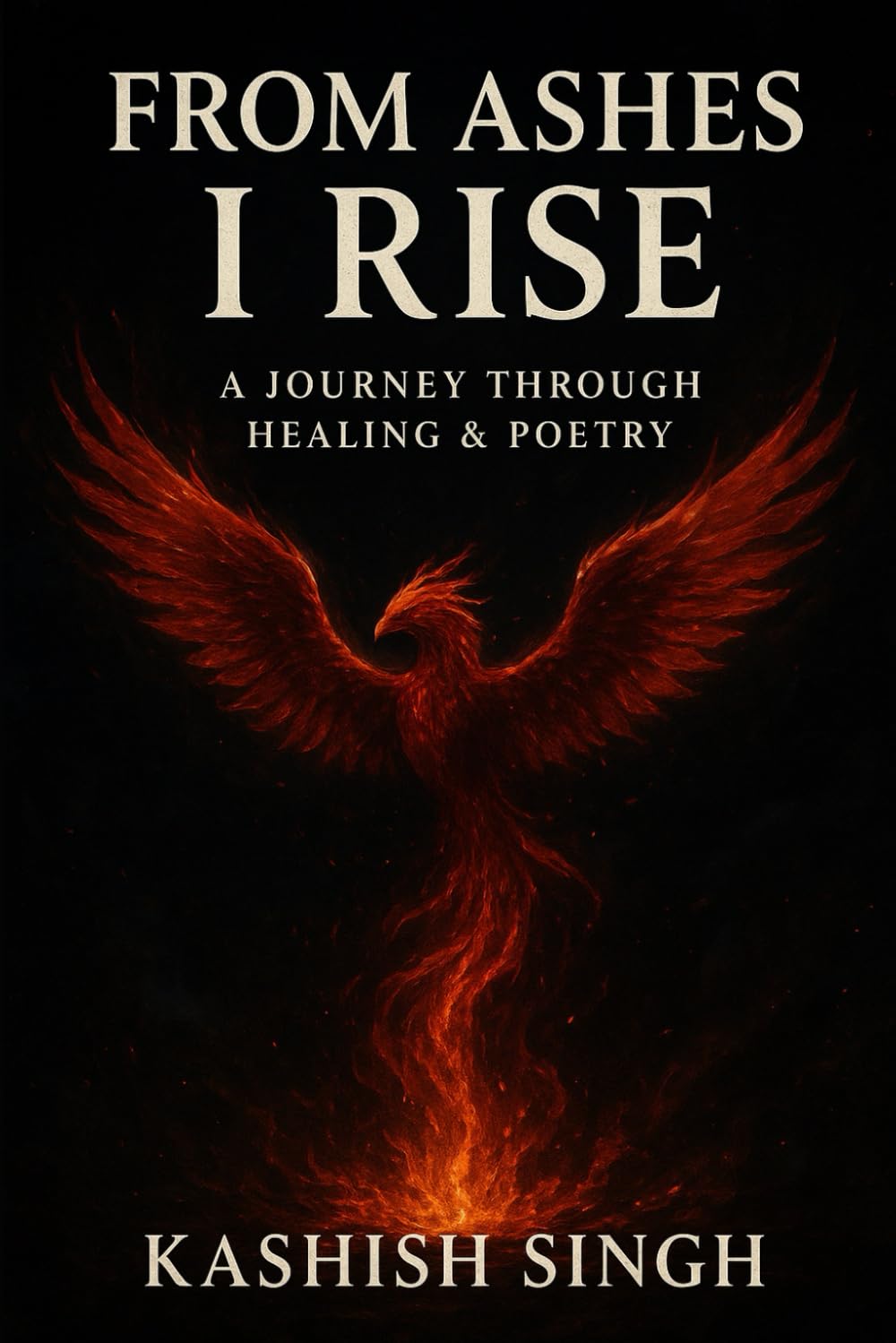 From Ashes, I Rise: A Journey Through Healing & Poetry