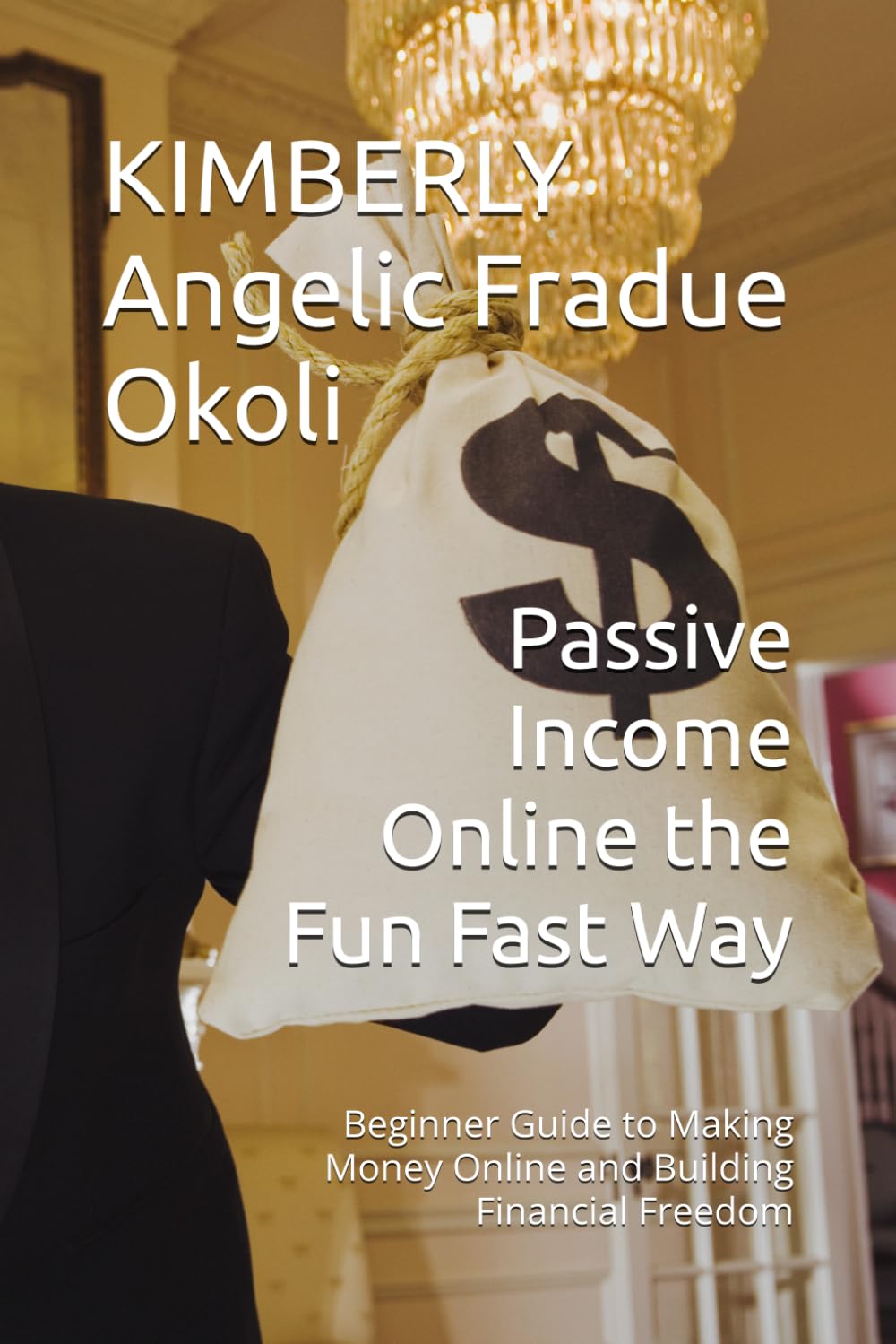Passive Income Online the Fun Fast Way: Beginner Guide to Making Money Online and Building Financial Freedom