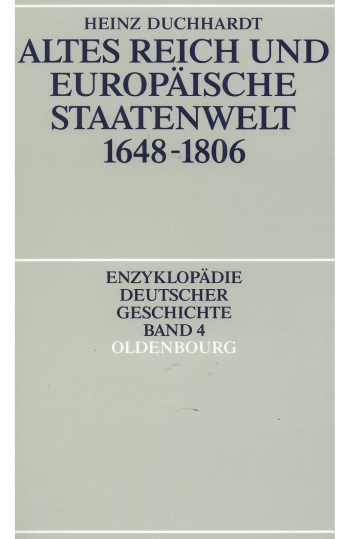 Altes Reich Und Europäische Staatenwelt 1648-1806: 4 (Enzyklopädie Deutscher Geschichte)