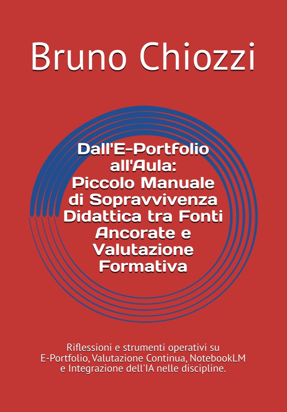 Dall'E-Portfolio all'Aula: Piccolo Manuale di Sopravvivenza Didattica tra Fonti Ancorate e Valutazione Formativa: Riflessioni e strumenti operativi su ... Digitale Oggi: Pratiche e Strumenti)