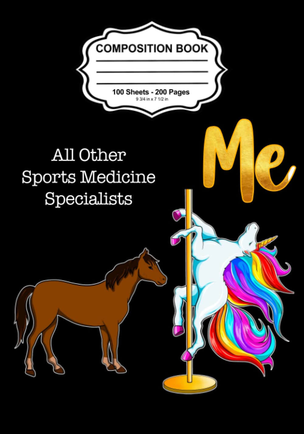 All Other Sports Medicine Specialists, Me Composition Notebook: Cute Funny Cheap Rainbow Unicorn on Stripper Pole Naughty Novelty Gag Gift Idea for Men or Women