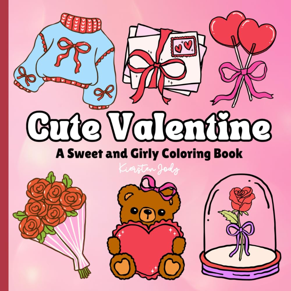 Cute Valentine Coloring Book: Sweet, Girly & Cozy Designs with Hearts, Bows, Candy and Romantic Little Things