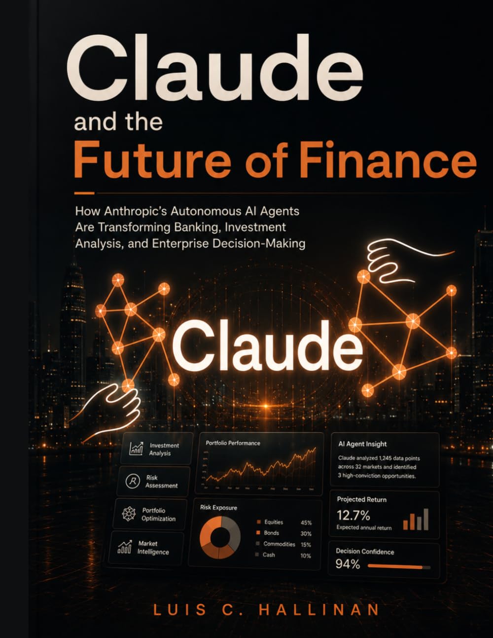 Claude and the Future of Finance: How Anthropic’s Autonomous AI Agents Are Transforming Banking, Investment Analysis, and Enterprise Decision-Making (AI-Powered Finance)