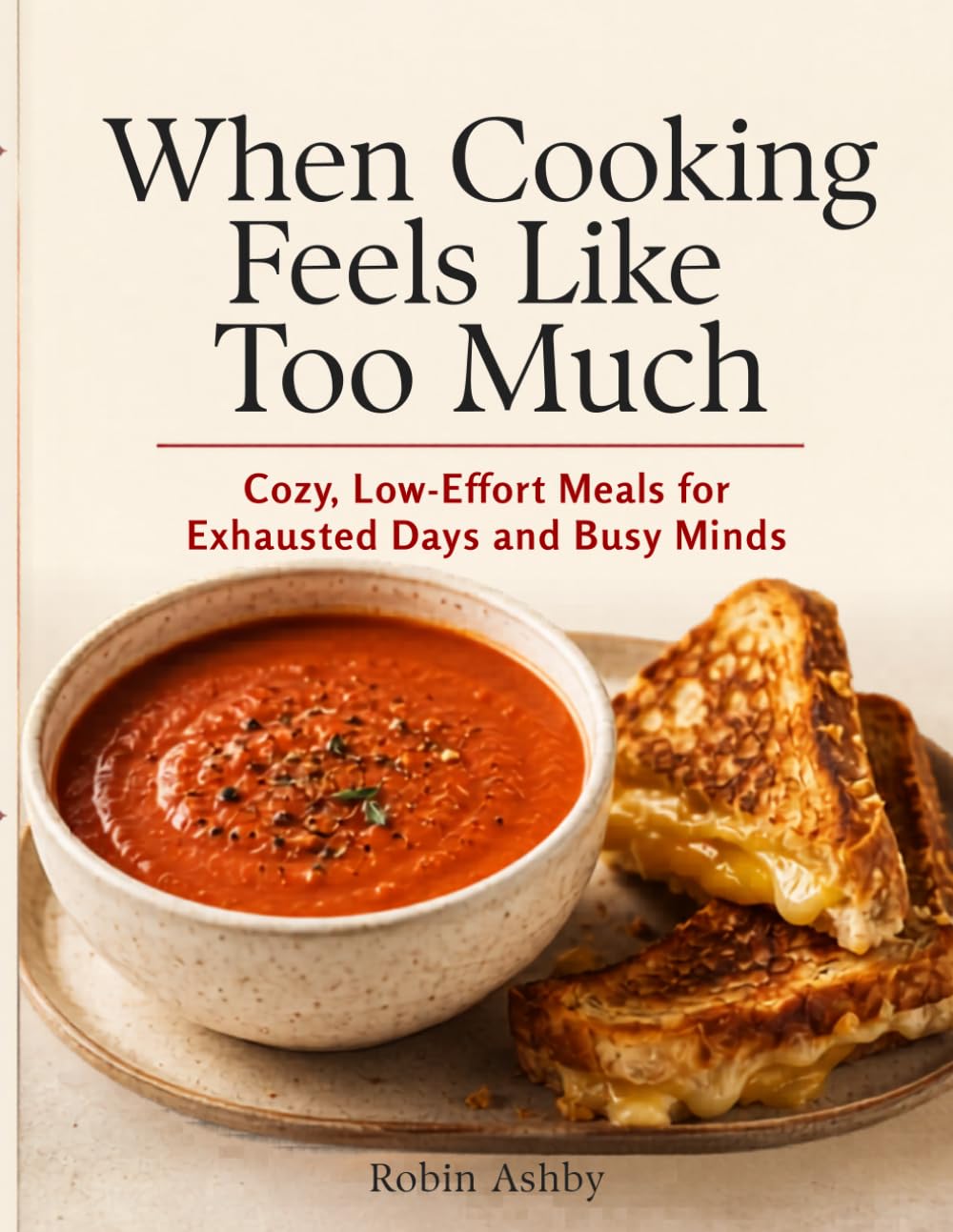 When Cooking Feels Like Too Much: Cozy, Low-Effort Meals for Exhausted Days and Busy Minds