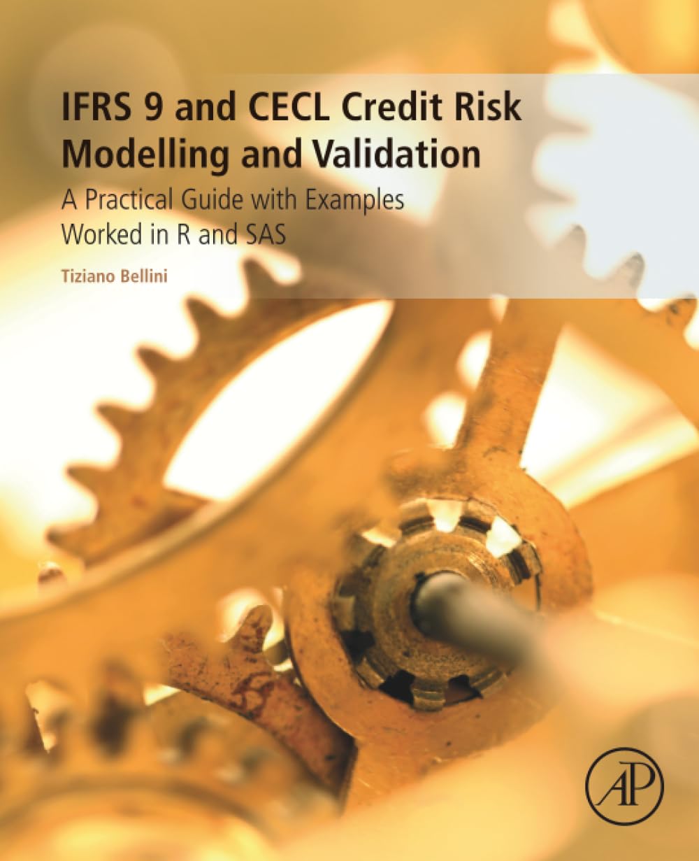 IFRS 9 and CECL Credit Risk Modelling and Validation: A Practical Guide with Examples Worked in R and SAS 1st Edition
