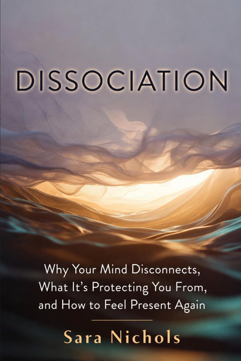 Dissociation: Why Your Mind Disconnects, What It's Protecting You From, and How to Feel Present Again
