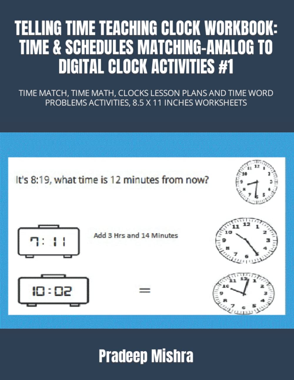 TELLING TIME TEACHING CLOCK WORKBOOK: TIME & SCHEDULES MATCHING-ANALOG TO DIGITAL CLOCK ACTIVITIES #1: TIME MATCH, TIME MATH, CLOCKS LESSON PLANS AND ... ACTIVITIES, 8.5 X 11 INCHES WORKSHEETS