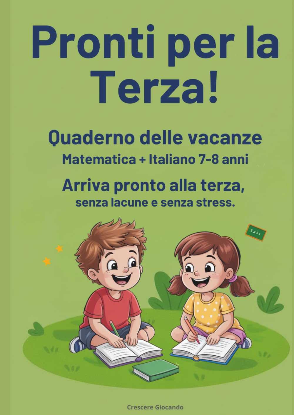 Pronti per la Terza!: Quaderno delle vacanze per bambini 7–8 anni: matematica e italiano, ripasso estivo guidato per arrivare preparati alla terza elementare senza stress.