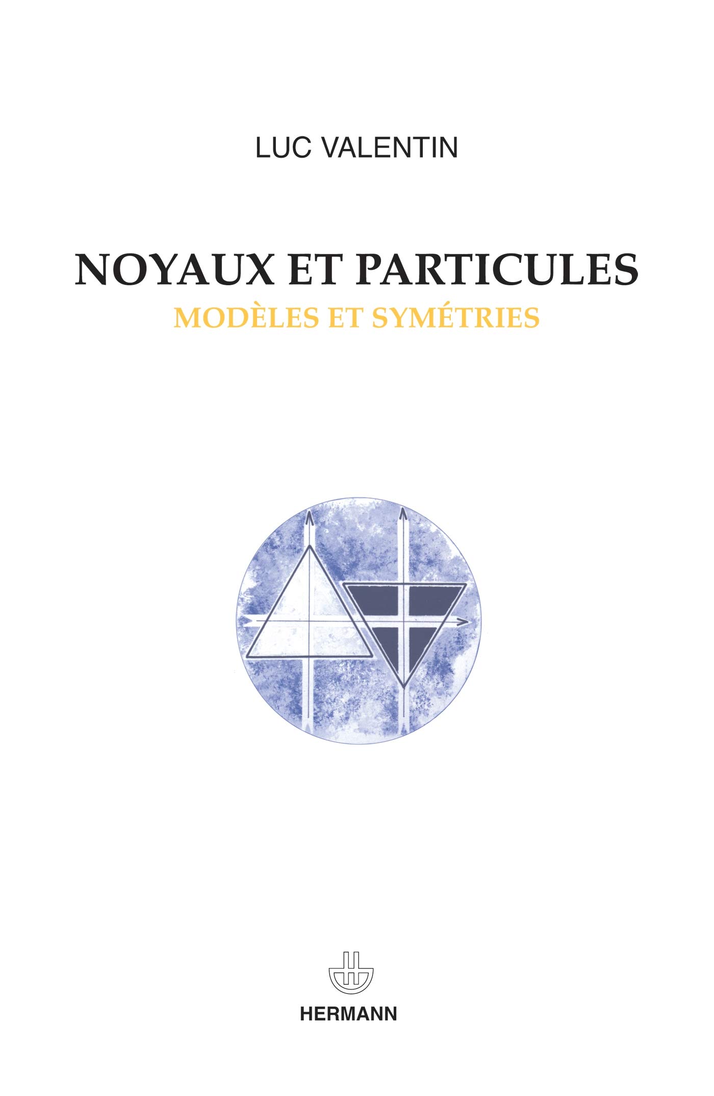 Noyaux et particules. Modèles et symétries - Deuxième et troisième cycles