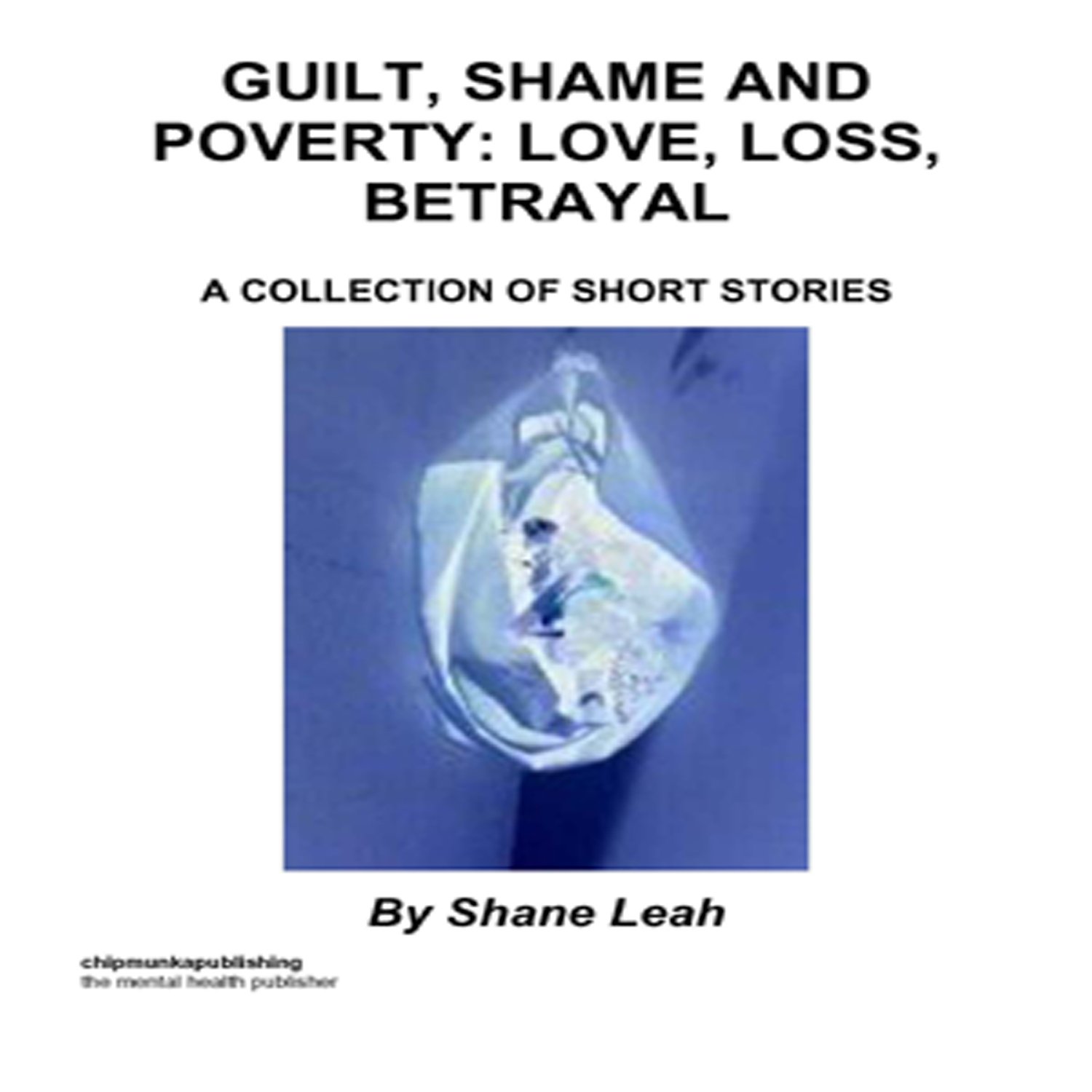 Guilt, Shame and Poverty: Love, Loss, Betrayal