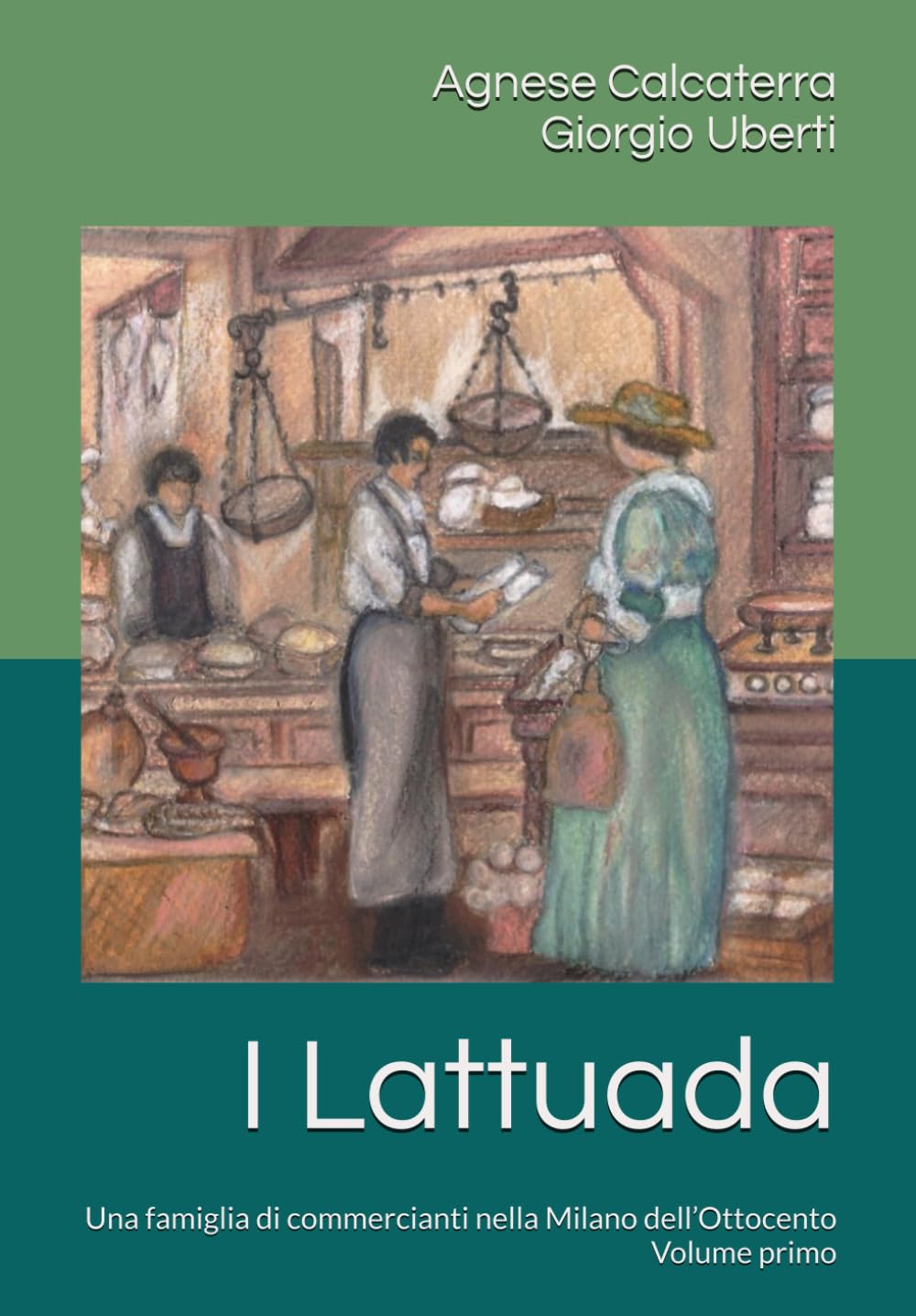 I Lattuada: Una famiglia di commercianti nella Milano dell’Ottocento: attività pubbliche, commerci e proprietà (Storie di famiglie lombarde)