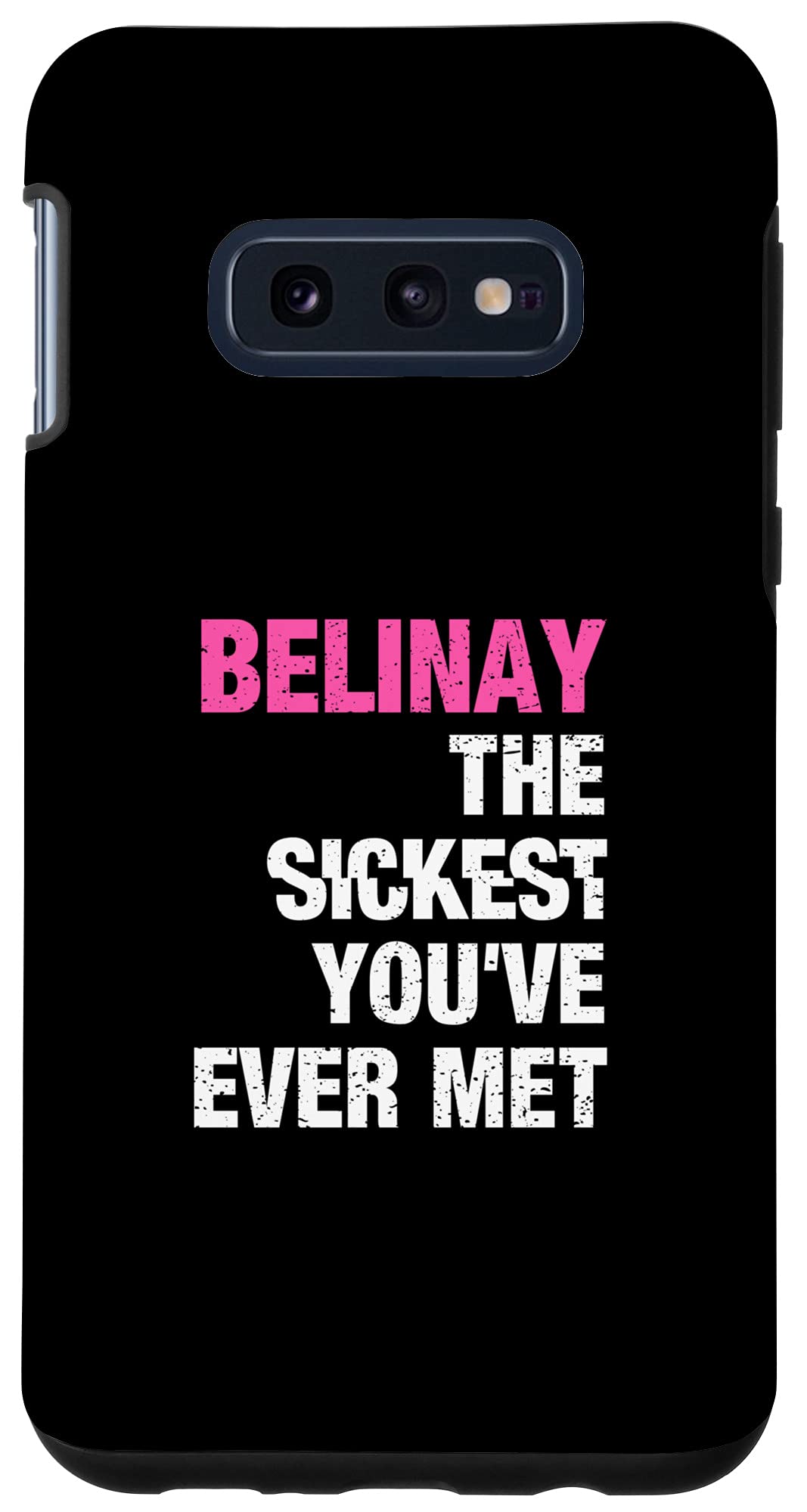Galaxy S10e Belinay The Sickest You've Ever Met Personalized Name Case