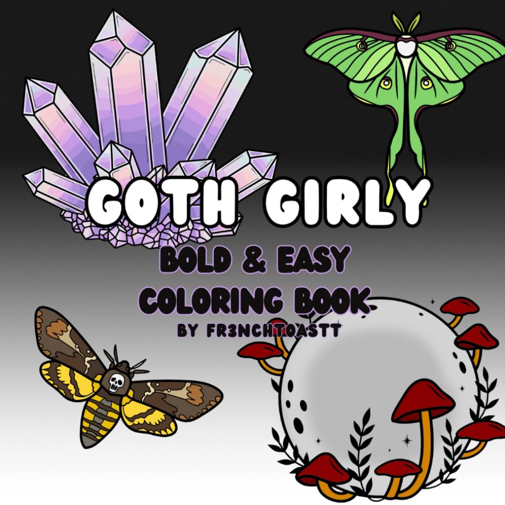 Goth Girly Alternative Baddie Elder Emo: Coloring Book for Adults and Kids, Bold and Easy, Simple and Big Designs for Relaxation Featuring a Variety of Skulls, Bugs and Crystals (Bold & Easy Coloring)