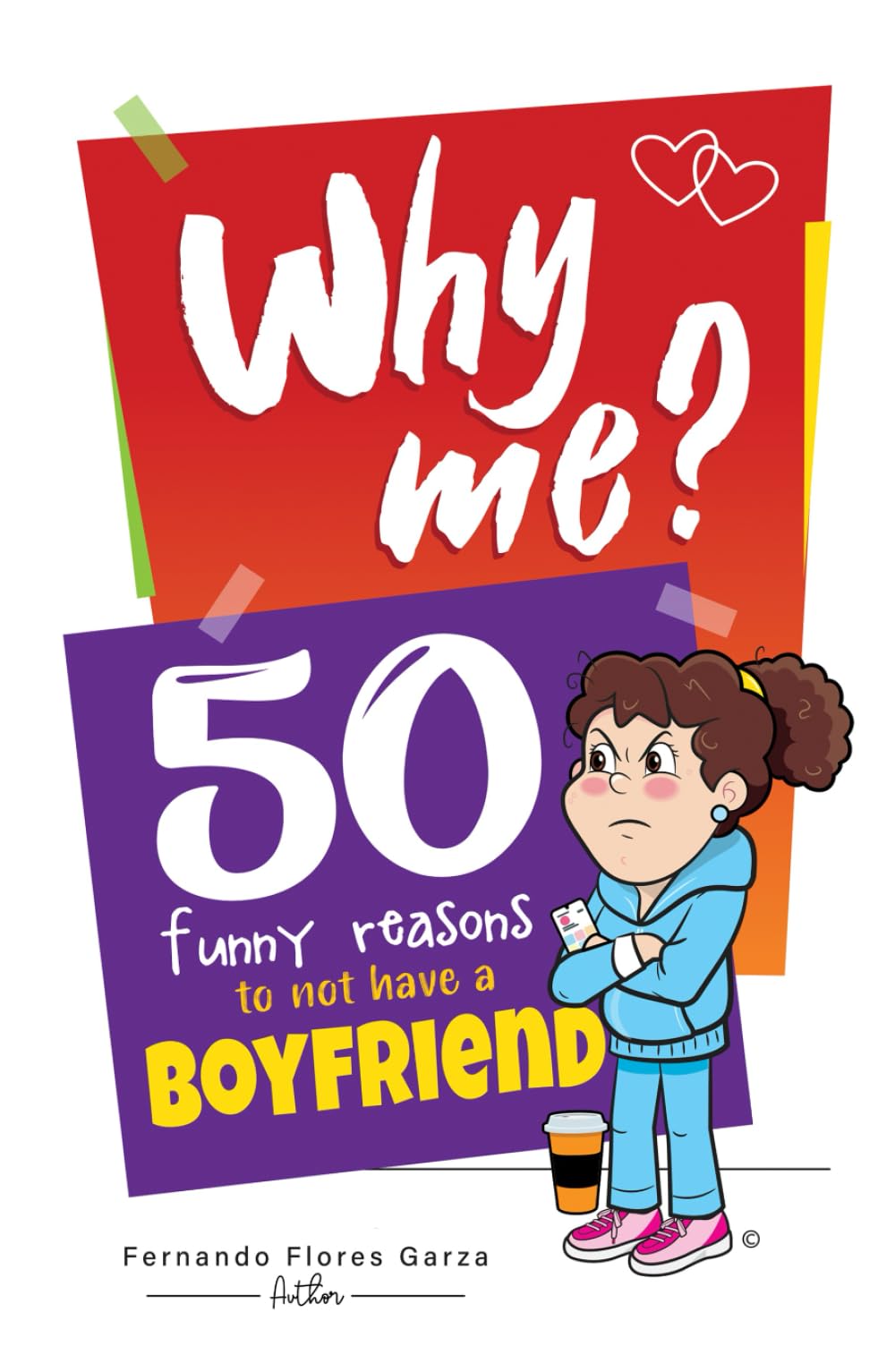 Why me? 50 funny reasons to not have a boyfriend