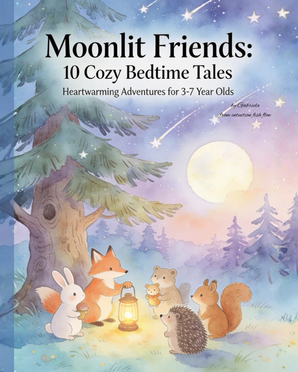 Moonlit Friends: 10 Cozy Bedtime Tales of Friendship & Home: Bedtime & Dreaming Books, Nursery Rhymes & Fairy Tales Collection for Children 3-7