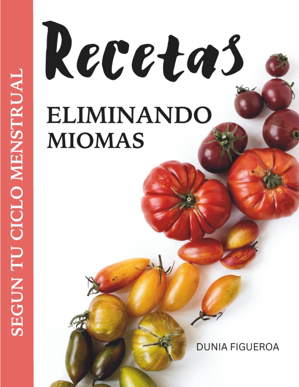Eliminando Miomas: Recetas de acuerdo al ciclo menstrual (Spanish Edition)      Paperback – Large Print, November 18, 2020