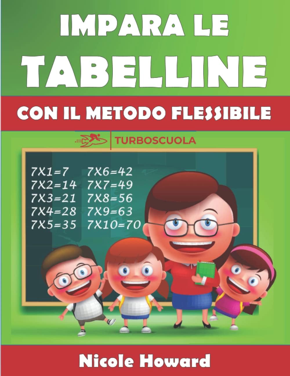 IMPARA LE TABELLINE CON IL METODO FLESSIBILE: Applica strategie vincenti per ogni tabellina, allenati seguendo la guida e gli esercizi, memorizza velocemente! (Matematica per la Scuola Primaria)