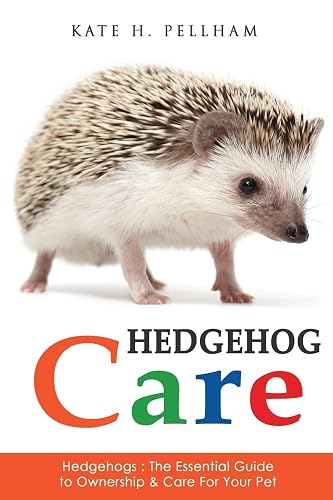 Hedgehogs: The Essential Guide to Ownership & Care for Your
