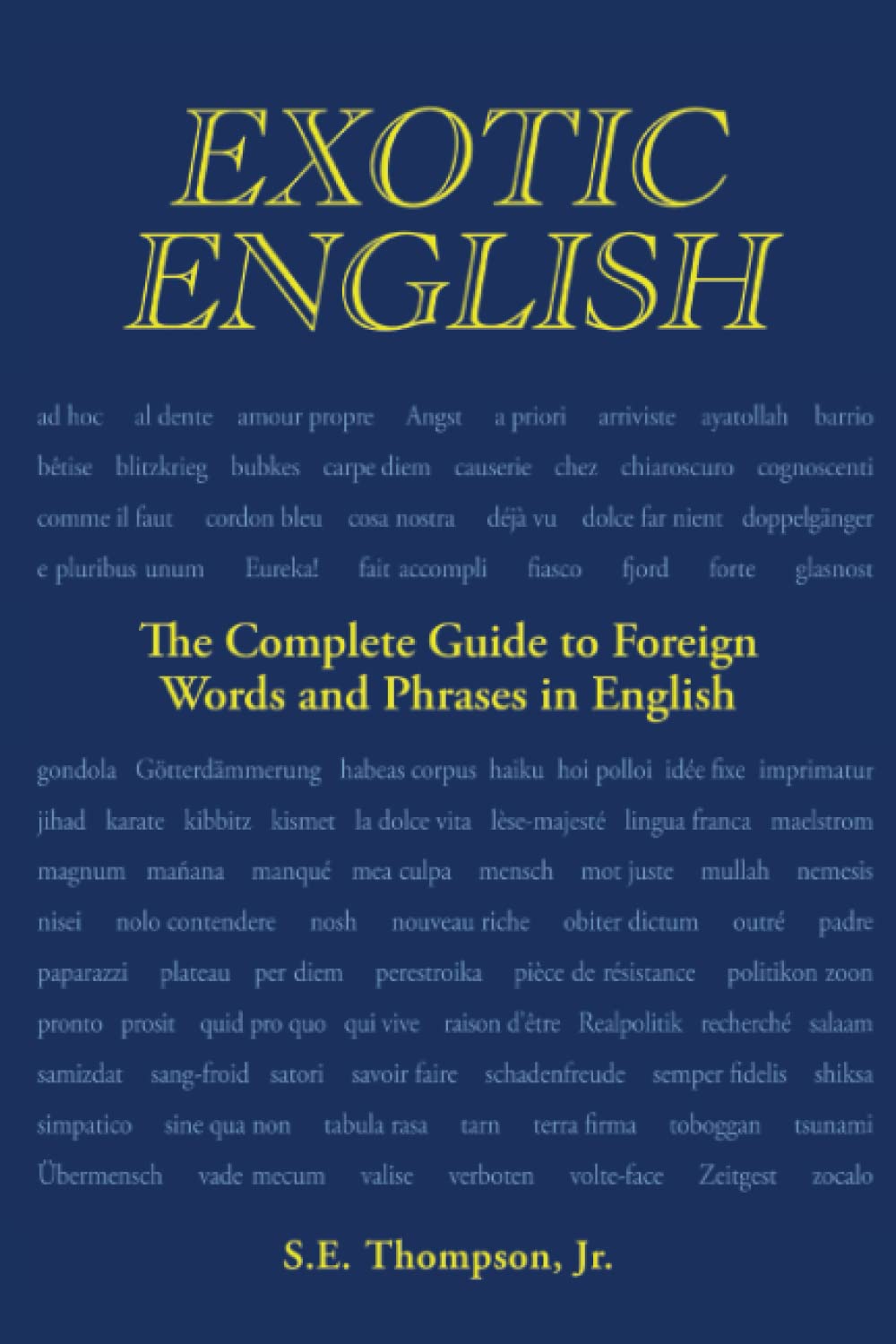 Exotic English: The Complete Guide to Foreign Words and Phrases in English