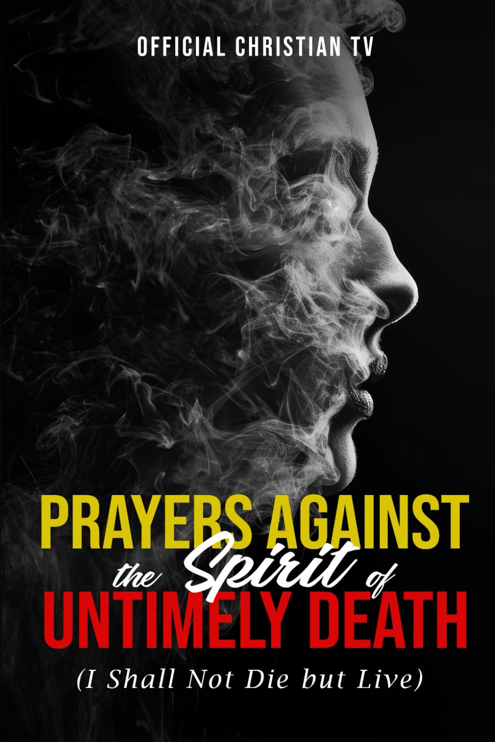 Prayers Against the Spirit of Untimely Death: I Shall Not Die But Live