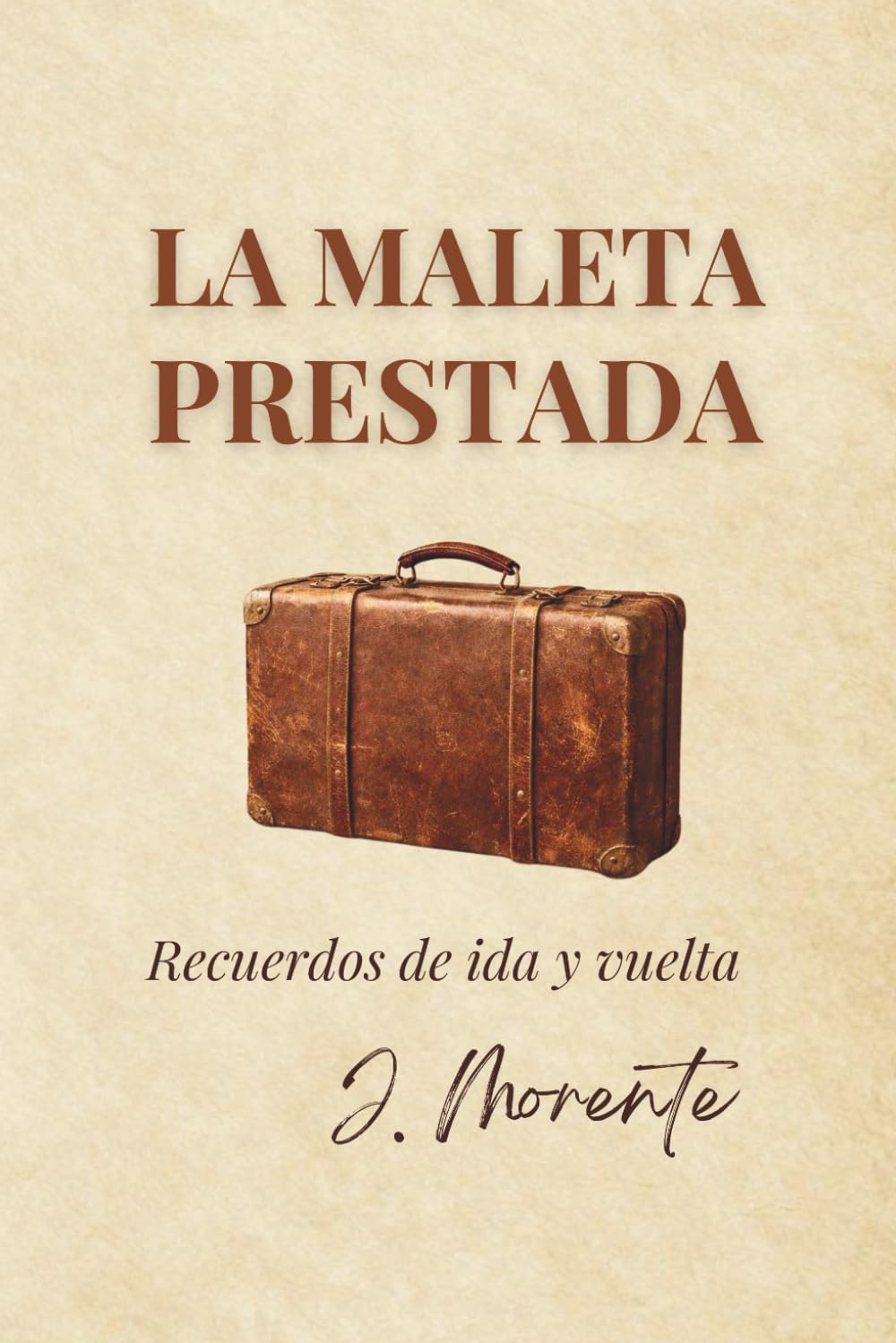 LA MALETA PRESTADA: RECUERDOS DE IDA Y VUELTA