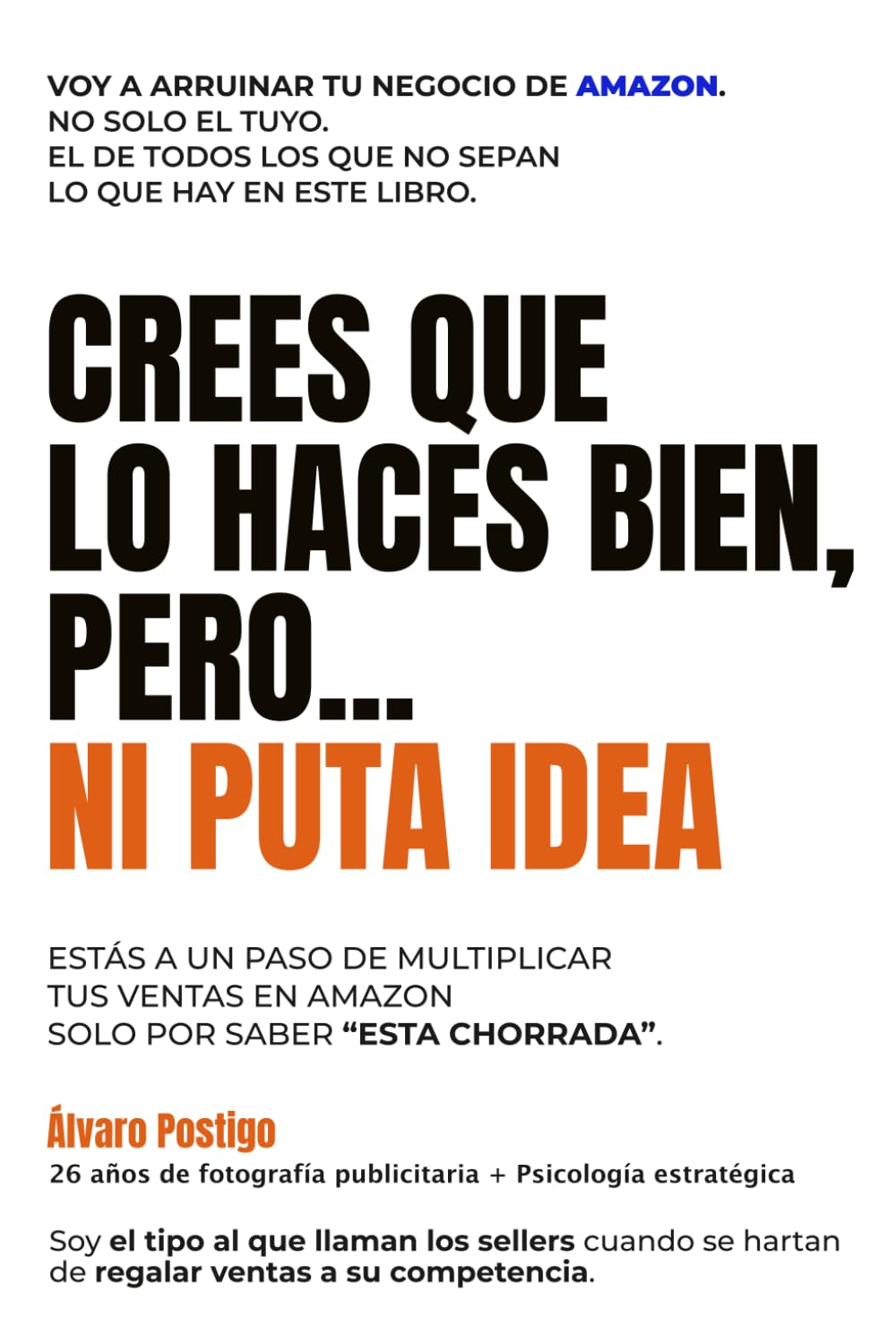 NI PUTA IDEA: Cómo dejar de construir fichas en AMAZON con miedo, creencias limitantes y plantillas de mierda y empezar a vender hielo a los ... el cliente ve y siente al entrar en tu ficha.