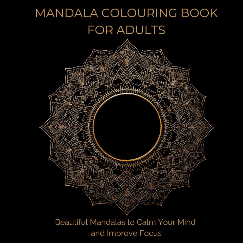 Mandala Colouring Book for Adults – 100 Relaxing Designs for Stress Relief: Beautiful Mandalas to Calm Your Mind and Improve Focus (Mandala Coloring Book for Adults)