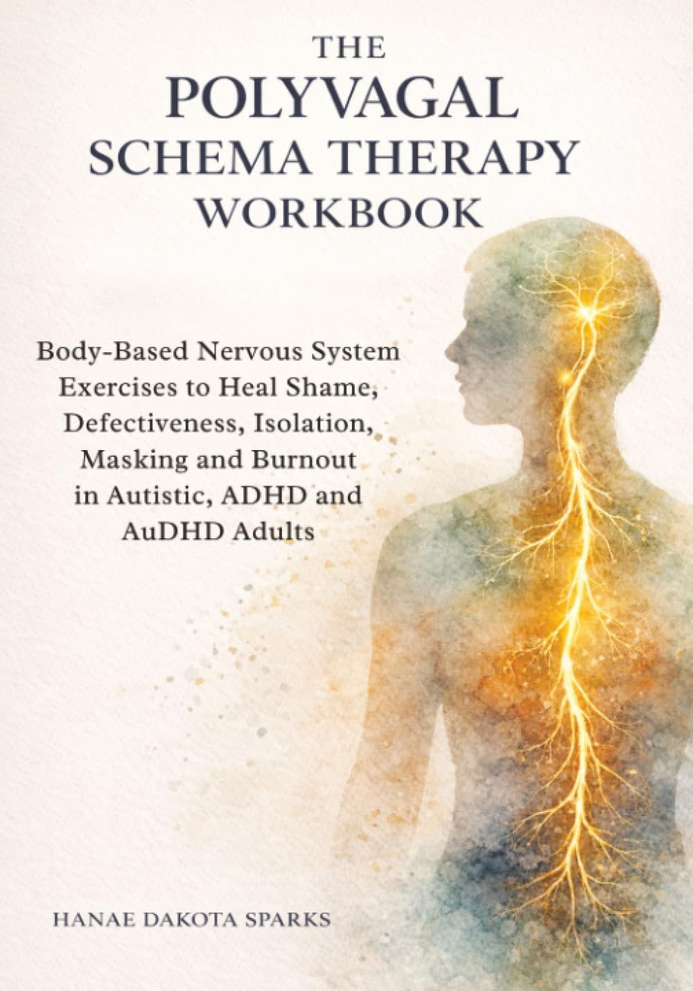 The Polyvagal Schema Therapy Workbook: Body-Based Nervous System Exercises to Heal Shame, Defectiveness, Isolation, Masking and Burnout in Autistic, ADHD and AuDHD Adults