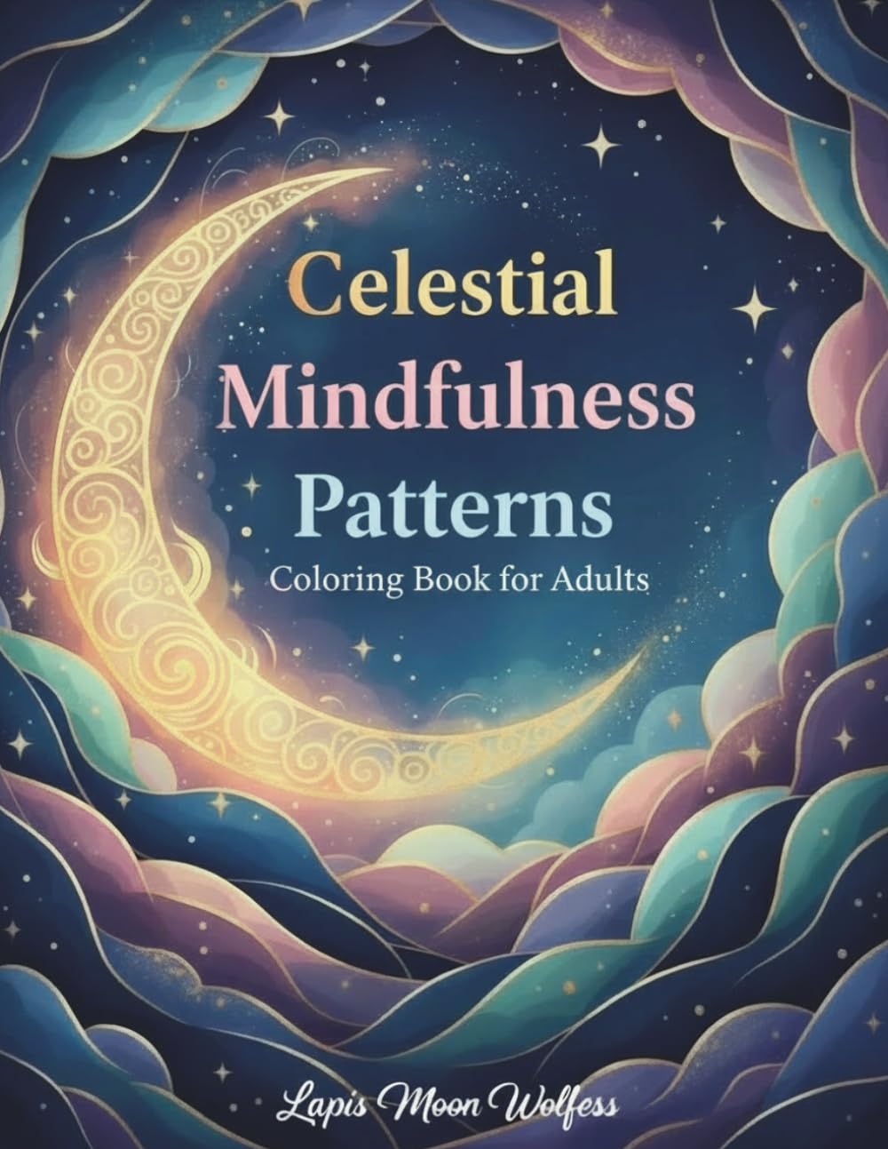 Celestial Mindfulness Patterns Coloring Book: Relaxing Celestial & Abstract Designs for Stress Relief | Adult Coloring Book