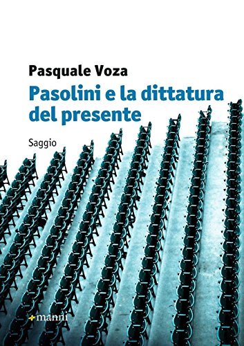 Pasolini e la dittatura del presente Pasolini e la dittatura del presente