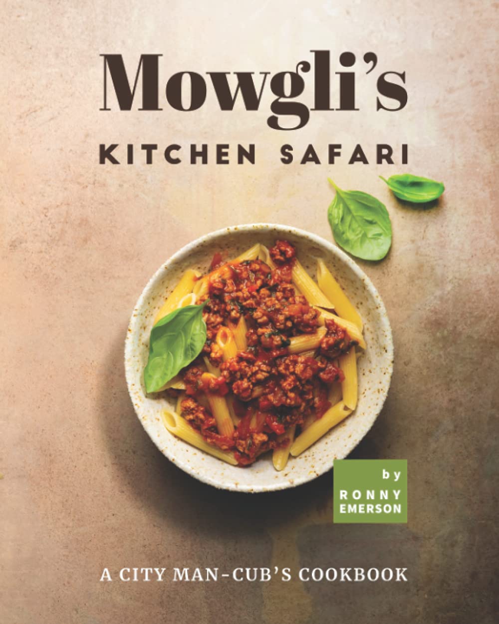 Mowgli's Kitchen Safari: A City Man-Cub's Cookbook