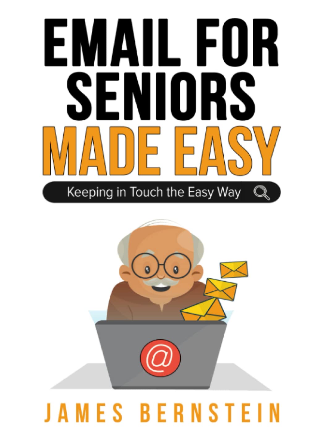 Email for Seniors Made Easy: Keeping in Touch the Easy Way (Computers for Seniors Made Easy)