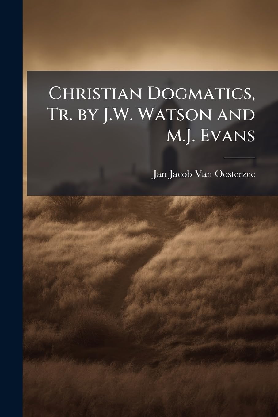 Christian Dogmatics, Tr. by J.W. Watson and M.J. Evans