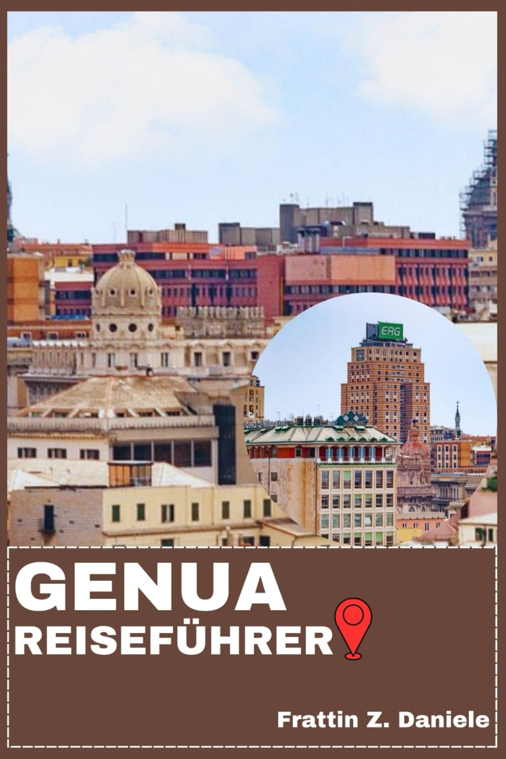 GENUA REISEFÜHRER: Ihr unverzichtbarer Genua-Reiseführer: Viertelführer, historische Straßen, kulinarische Genüsse, Geheimtipps & authentische Erlebnisse
