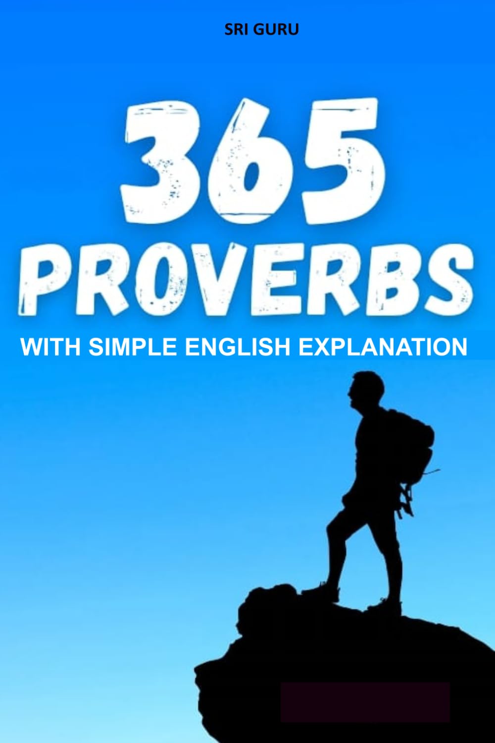 365 Proverbs with Simple English Explanation: Proverbs